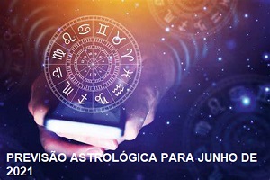 PREVISÕES E TRÂNSITOS ASTROLÓGICOS PARA JUNHO DE 2021